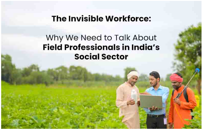 The Invisible Workforce: Why We Need to Talk About Field Professionals in India’s Social Sector